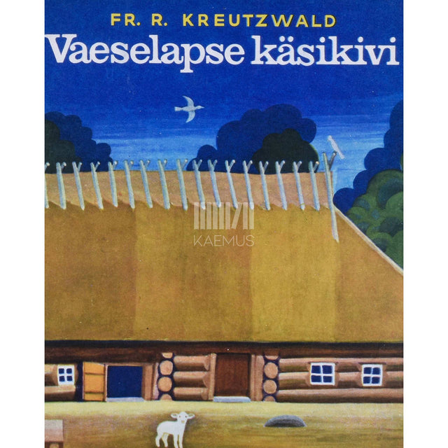 Friedrich Reinhold Kreutzwald - Vaeselapse käsikivi. Eesti rahva ennemuistne jutt