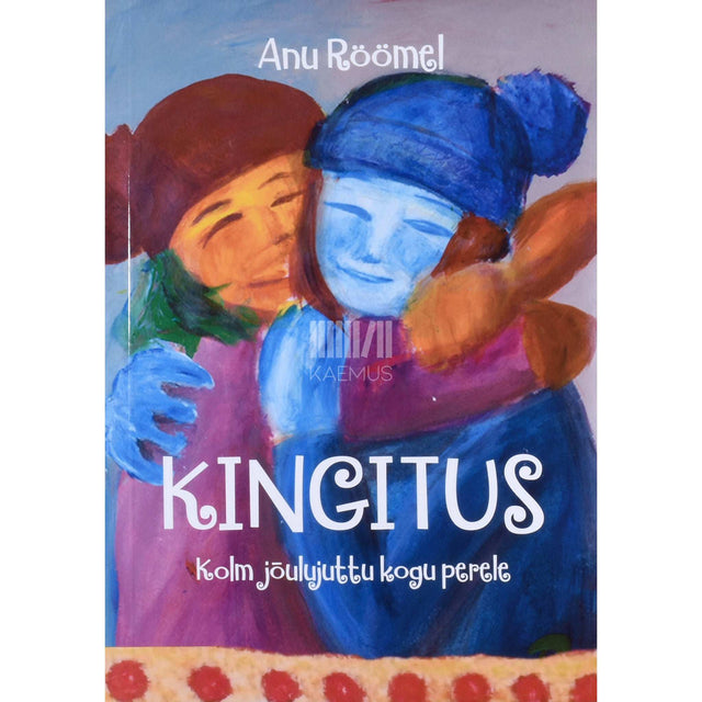 Anu Röömel - Kingitus. Kolm jõulujuttu kogu perele