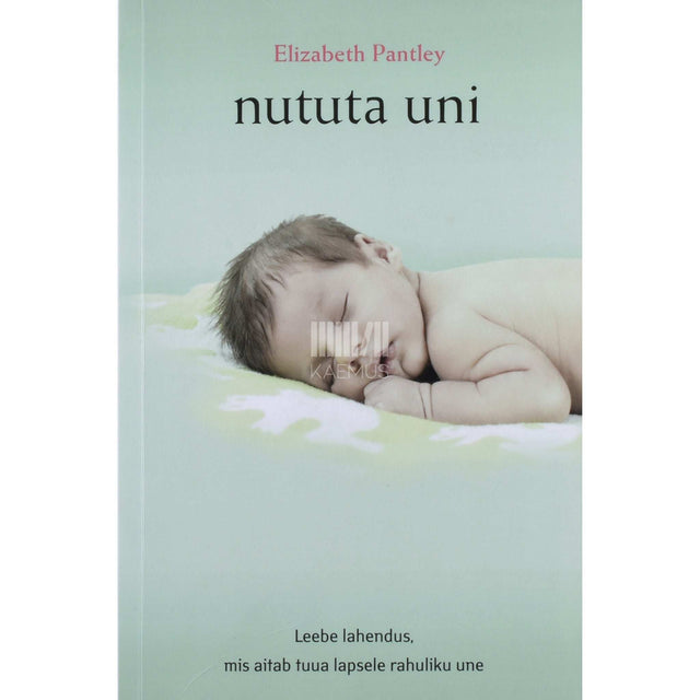 Elizabeth Pantley - Nututa uni. Leebe lahendus, mis aitab tuua lapsele rahuliku une