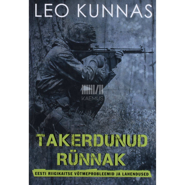 Leo Kunnas - Takerdunud rünnak. Eesti riigikaitse võtmeprobleemid ja lahendused
