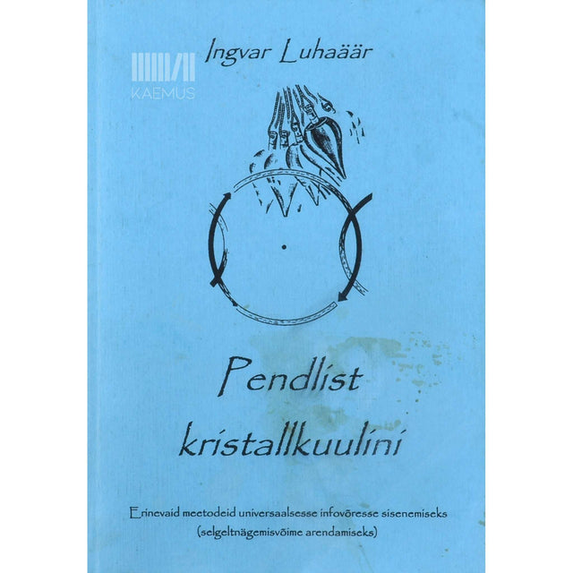 Ingvar Luhaäär - Pendlist kristallkuulini. Kuidas pääseda sisse universaalsesse infovõresse