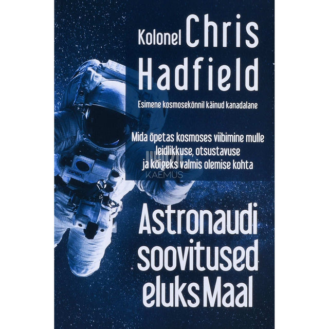 Chris Hadfield - Astronaudi soovitused eluks Maal