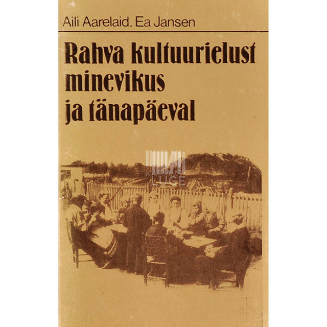 Aili Aarelaid - Rahva kultuurielust minevikus ja tänapäeval