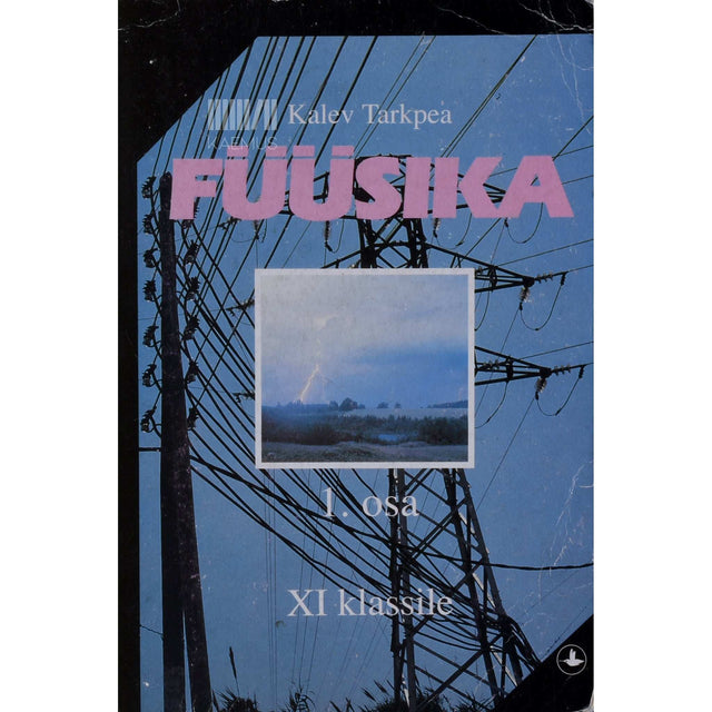 Kalev Tarkpea - Füüsika XI klassile 1. osa. Elekter ja magnetism