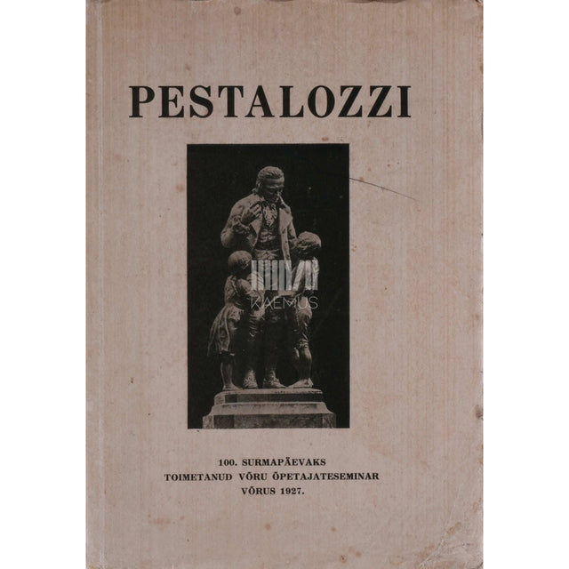 … - Pestalozzi. Elukäik ja ilmavaade. 100. surmapäevaks