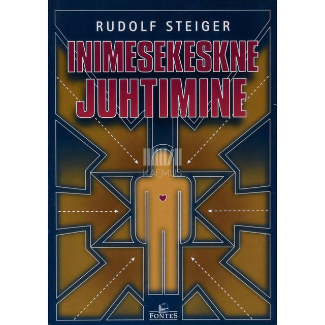 Rudolf Steiger - Inimesekeskne juhtimine. Juhiseid tsiviil- ja sõjaväejuhtidele