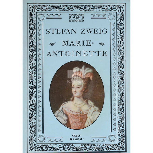 Stefan Zweig - Marie-Antoinette. Keskpärase inimese portree
