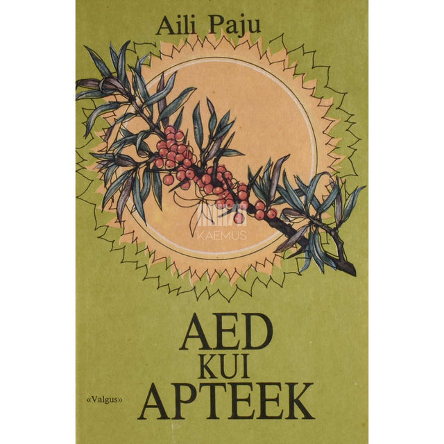 Aili Paju - Aed kui apteek. Aiandus- ja taimravihuvilistele