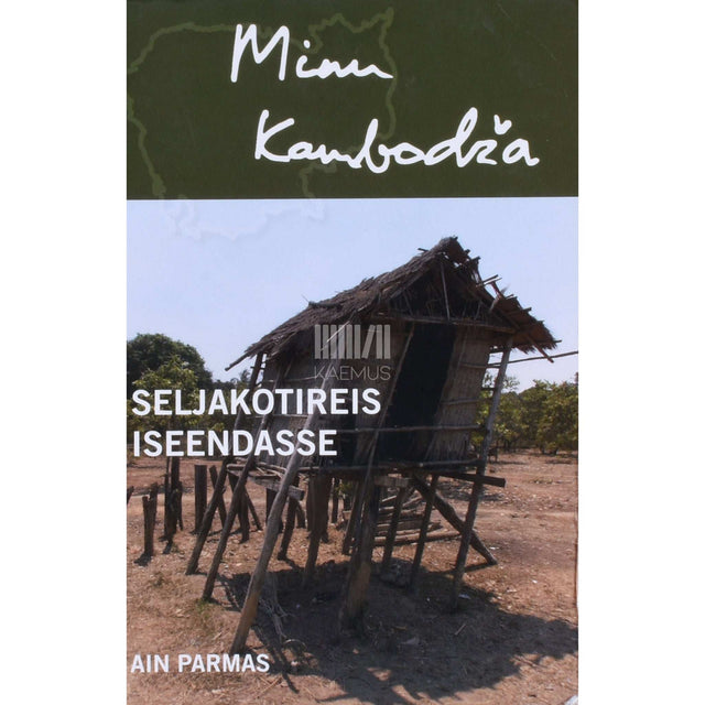 Ain Parmas - Minu Kambodža. Seljakotireis iseendasse