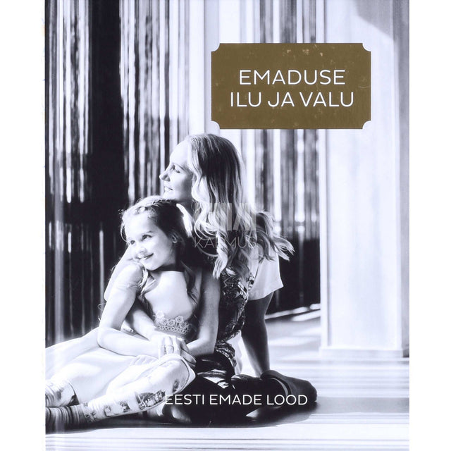 … - Emaduse ilu ja valu. Eesti emade lood