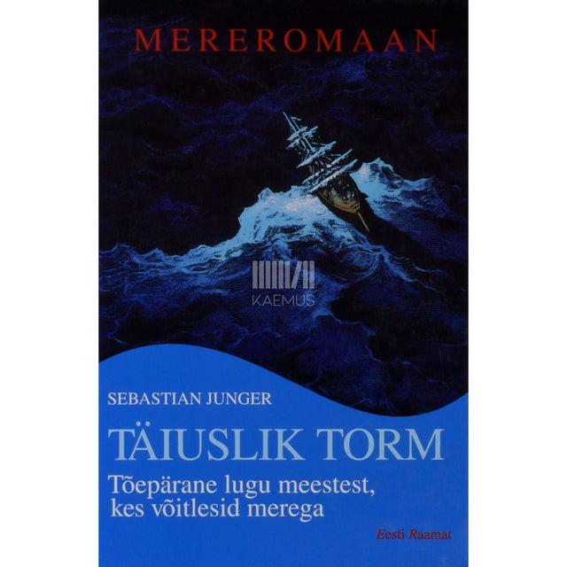 Sebastian Junger - Täiuslik torm. Tõepärane lugu meestest, kes võitlesid merega