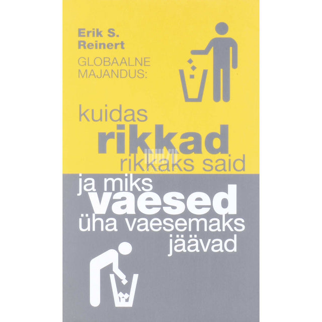 Erik S. Reinert - Globaalne majandus. Kuidas rikkad rikkaks said ja …