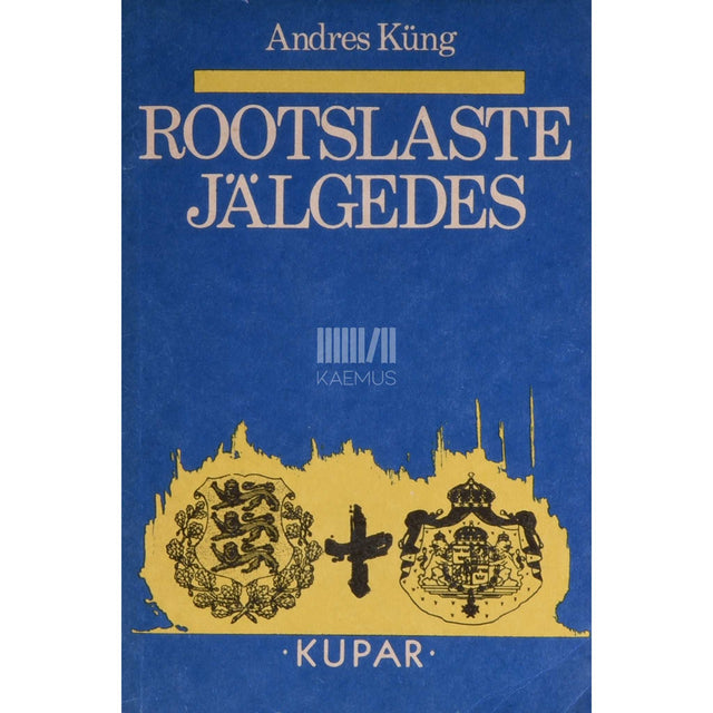 Andres Küng - Rootslaste jälgedes. Inimesi ja olukordi rootslaste asualadel Eestis