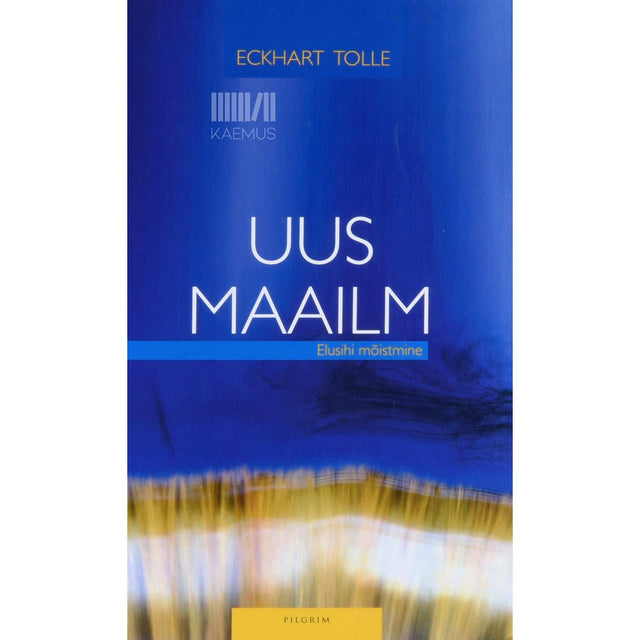 Eckhart Tolle - Uus maailm. Elusihi mõistmine