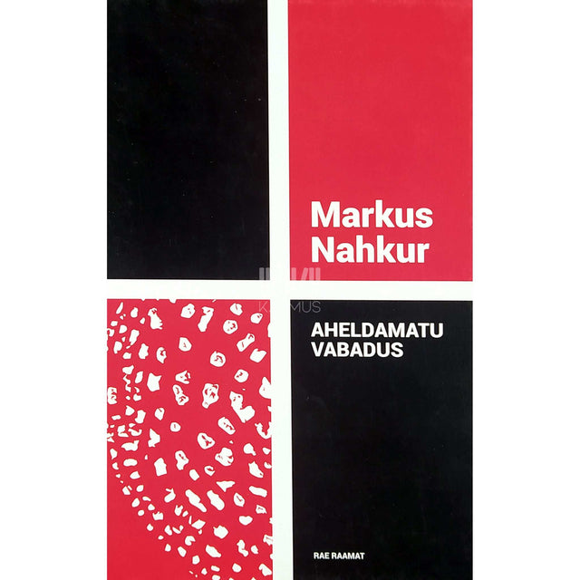 Markus Nahkur - Aheldamatu vabadus