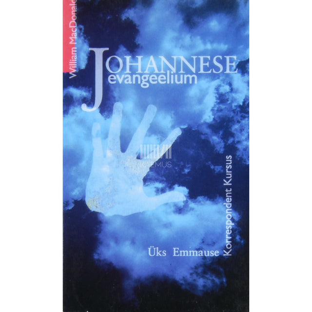 William MacDonald - Johannese evangeelium. Üks Emmause Korrespondent Kursus