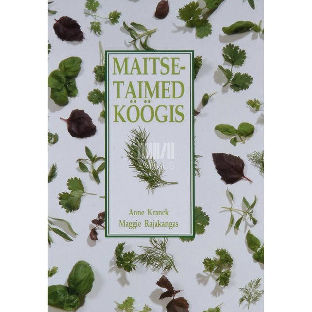 Anne Kranck, Maggie Rajakangas - Maitsetaimed köögis