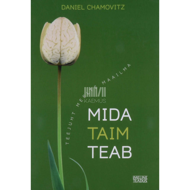 Daniel Chamovitz - Mida taim teab. Teejuht meelte maailma