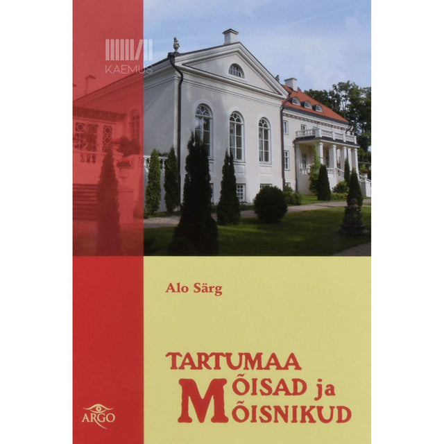 Alo Särg - Tartumaa mõisad ja mõisnikud