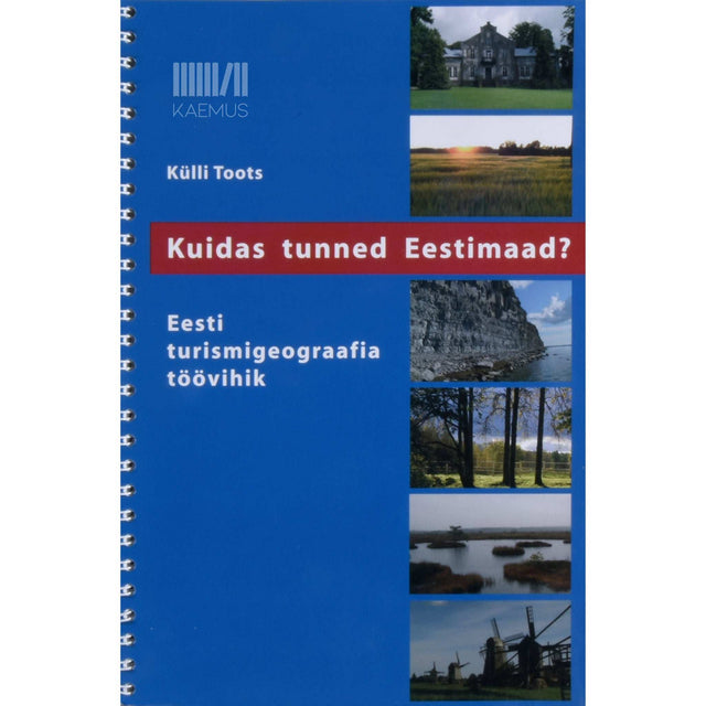 Külli Toots - Kuidas tunned Eestimaad?. Eesti turismigeograafia töövihik