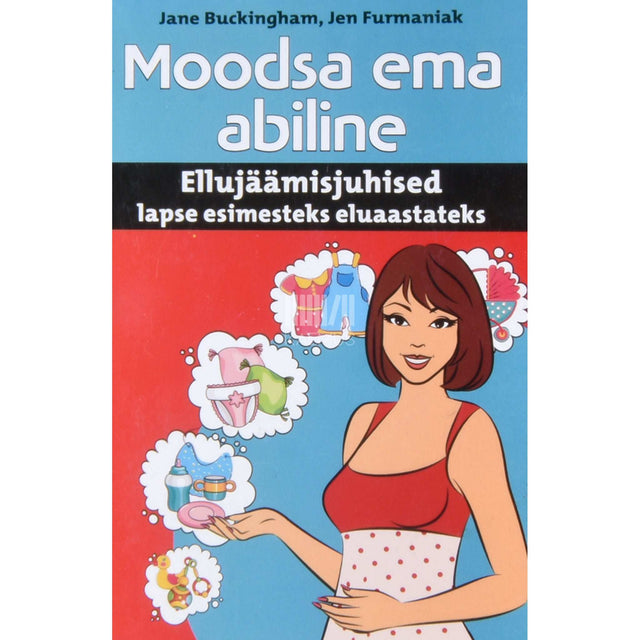 Jane Buckingham, Jen Furmaniak - Moodsa ema abiline. Ellujäämisjuhised lapse esimesteks eluaastateks