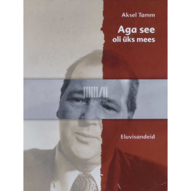Aksel Tamm - Aga see oli üks mees. Eluvisandeid