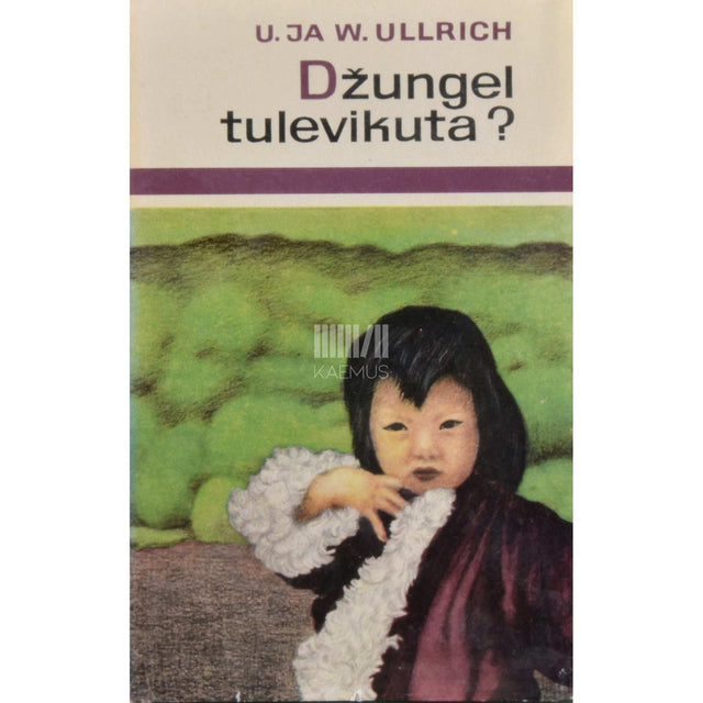 Ursula Ullrich - Džungel tulevikuta? Kagu-Aasia, Tseiloni ja Nepaali ...