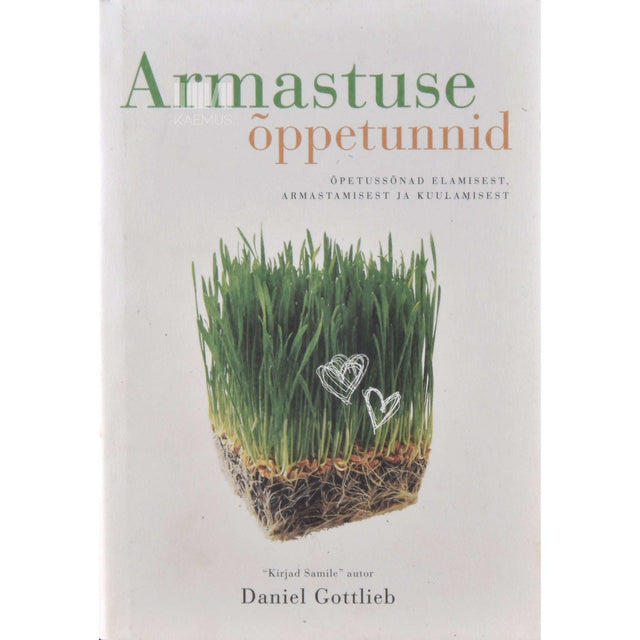 Daniel Gottlieb - Armastuse õppetunnid. Õpetussõnad elamisest, armastamisest ja kuulamisest