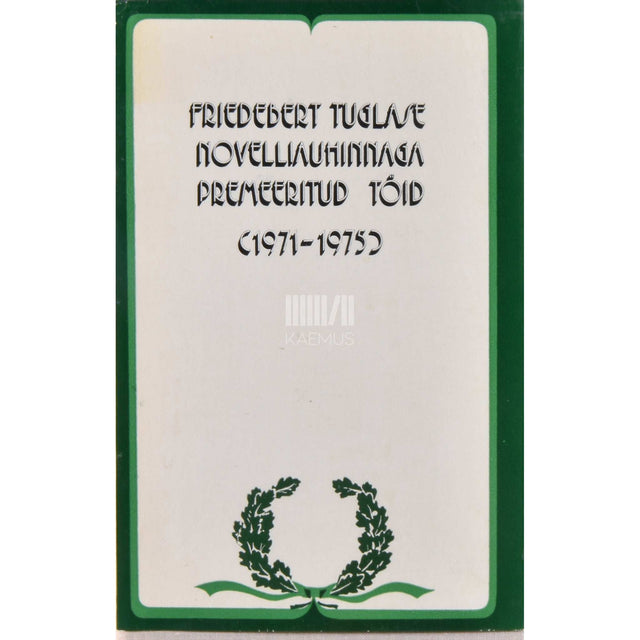 … - Friedebert Tuglase novelliauhinnaga premeeritud töid (1971-1975)