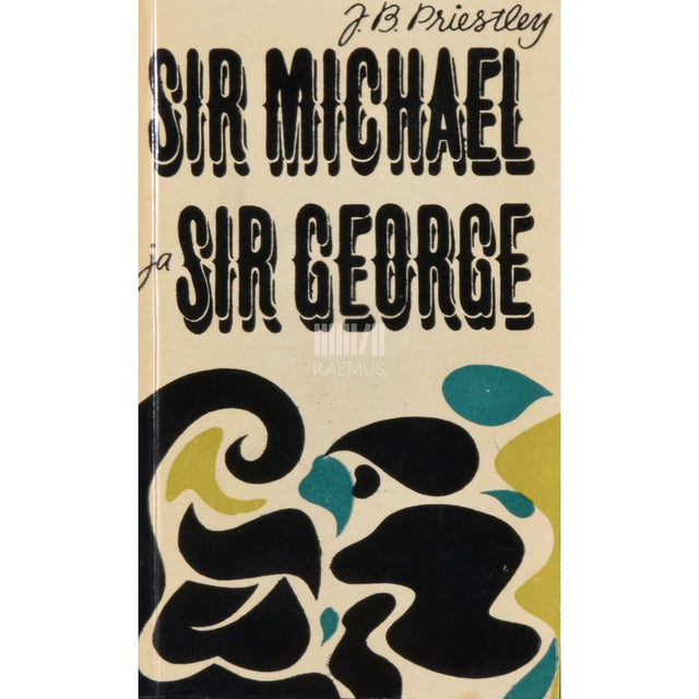 John Boynton Priestley - Sir Michael ja sir George. Lugu KIO-st, RAK-ist ja uuselisabetlastest