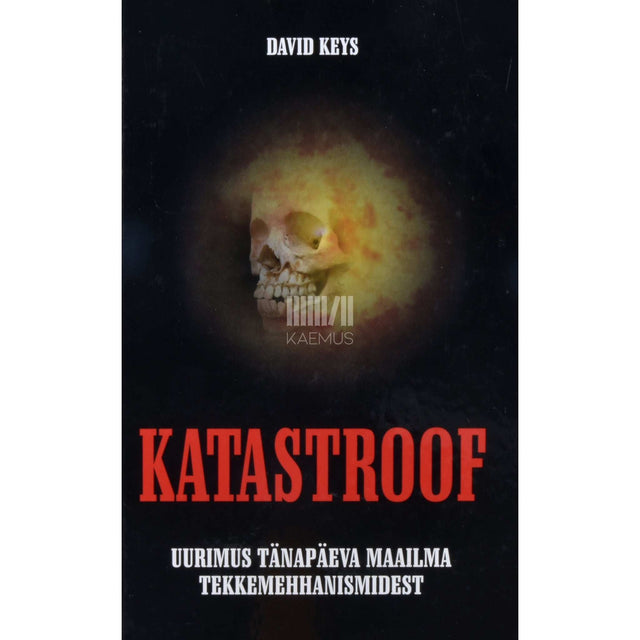 David Keys - Katastroof. Uurimus tänapäeva maailma tekkemehhanismidest