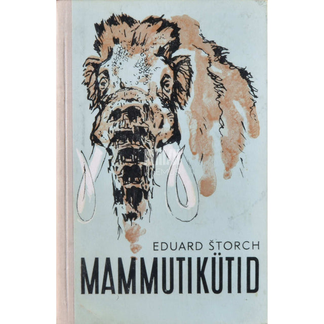 Eduard Štorch - Mammutikütid. Romaan ürgajast
