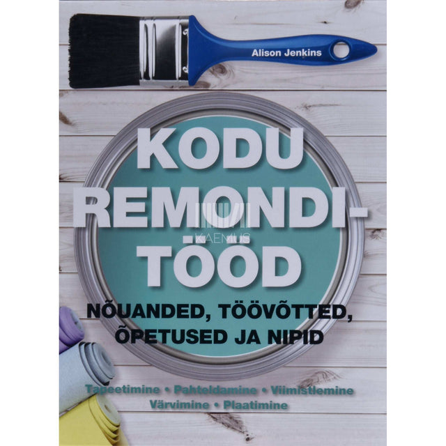 Alison Jenkins - Kodu remonditööd. Nõuanded, töövõtted, õpetused ja nipid