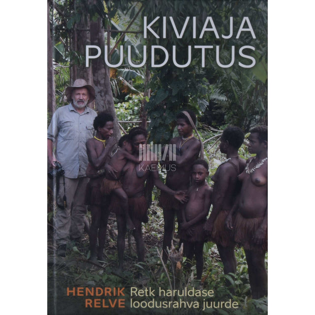 Hendrik Relve - Kiviaja puudutus. Retk haruldase loodusrahva juurde