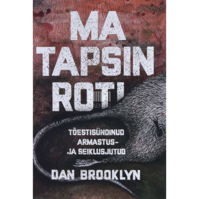 Dan Brooklyn - Ma tapsin roti. Tõestisündinud armastus- ja seiklusjutud