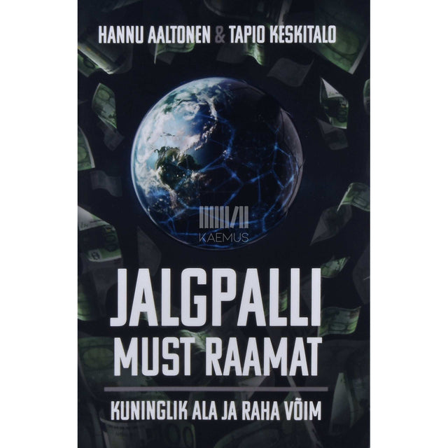 Hannu Aaltonen ja Tapio Keskitalo - Jalgpalli must raamat. Kuninglik ala ja raha võim