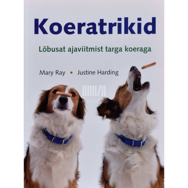 Justine Harding, Mary Ray - Koeratrikid. Lõbusat ajaviitmist targa koeraga