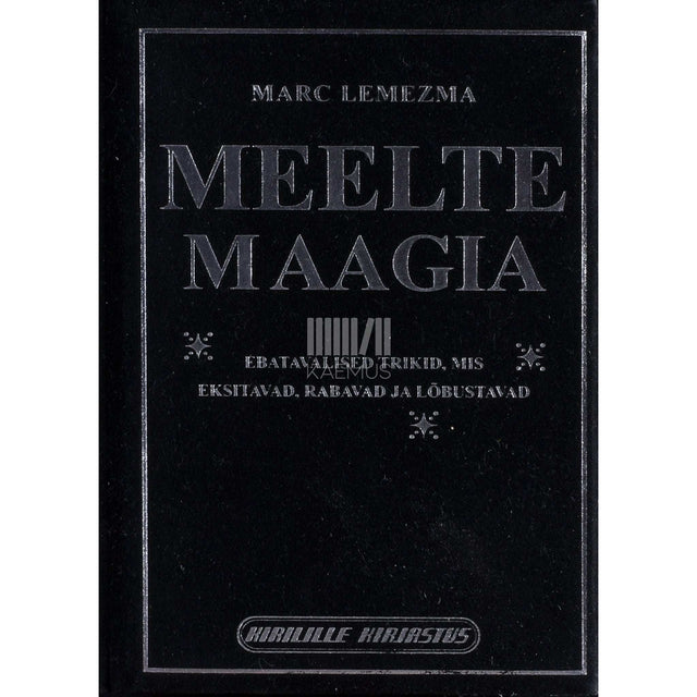 Marc Lemezma - Meelte maagia. Ebatavalised trikid, mis eksitavad, rabavad ja lõbustavad