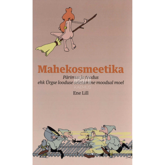 Ene Lill - Mahekosmeetika. Pärimus ja teadus ehk Ürgse looduse …