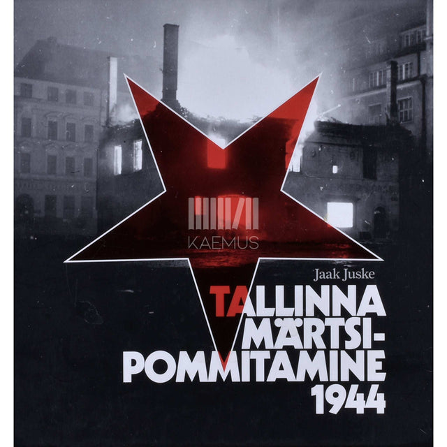 Jaak Juske - Tallinna märtsipommitamine 1944