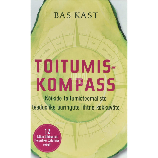 Bas Kast - Toitumiskompass. Kõikide toitumisteemaliste …