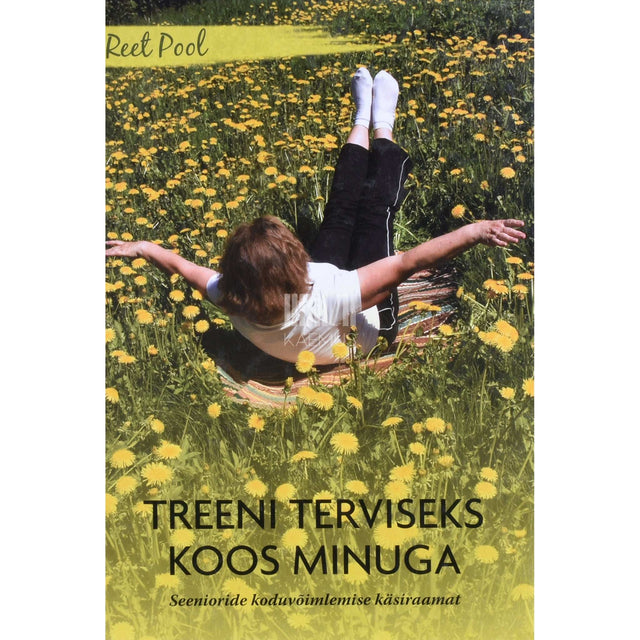Reet Pool - Treeni terviseks koos minuga. Seenioride koduvõimlemise käsiraamat