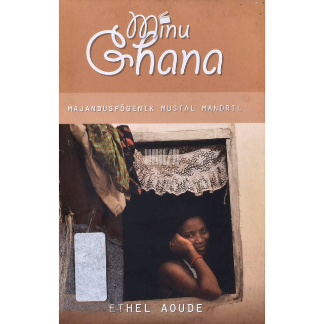 Ethel Aoude - Minu Ghana. Majanduspõgenik Mustal Mandril