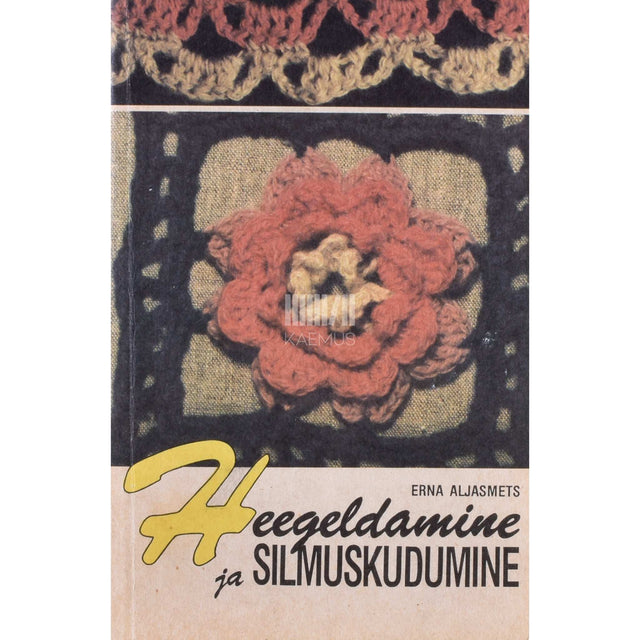 Erna Aljasmets - Heegeldamine ja silmuskudumine. Tööõpetus IV-VII kl.