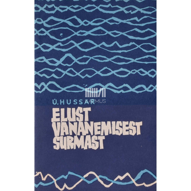 Ülo Hussar - Elust, vananemisest, surmast