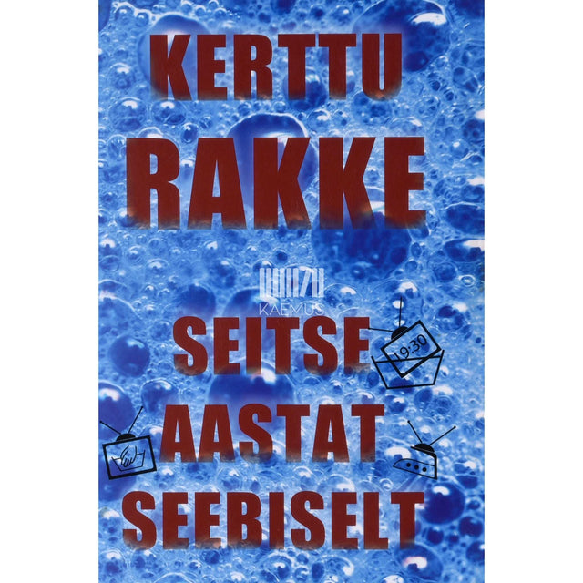 Kerttu Rakke - Seitse aastat seebiselt. Stsenaristi pihtimus
