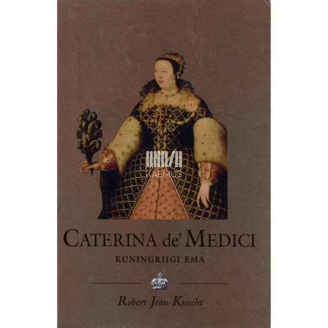 Robert Jean Knecht - Caterina de' Medici (1519-1589). Kuningriigi ema