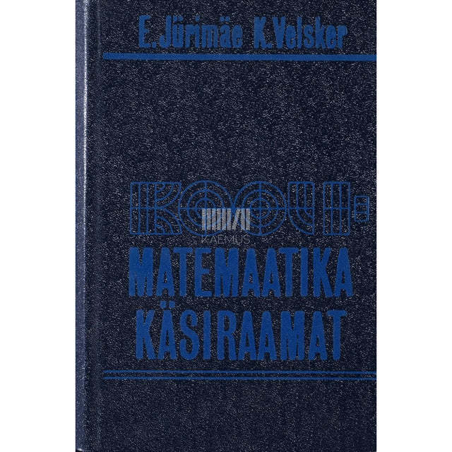 Endel Jürimäe, Kalle Velsker - Koolimatemaatika käsiraamat. IV-XI klassile