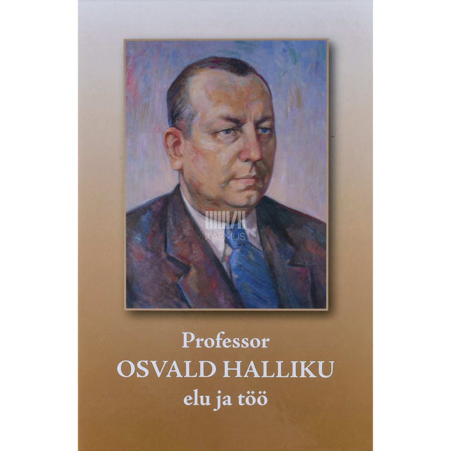 ... - Professor Osvald Halliku elu ja töö