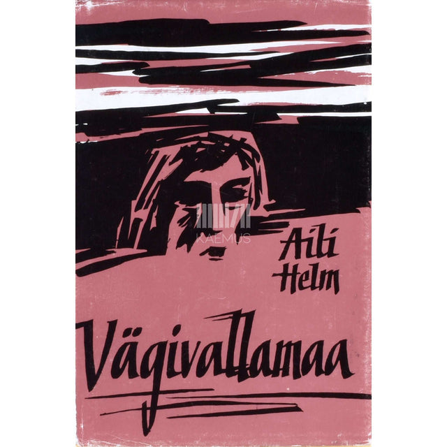 Aili Helm - Vägivallamaa 1. osa